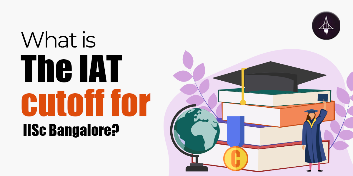 What is the IAT cutoff for IISc Bangalore?