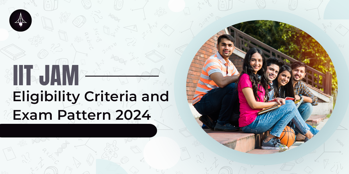 IIT JAM Eligibility Criteria and Exam Pattern 2024