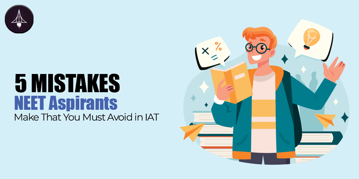 5 Common Mistakes NEET Students Make in IAT Preparation