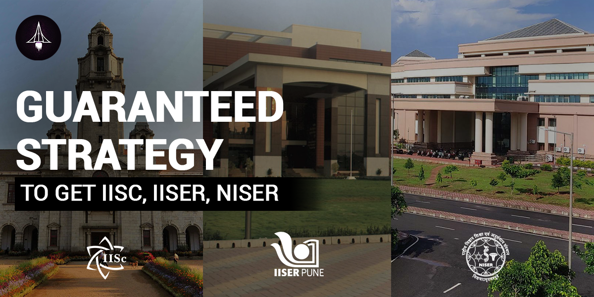 Guaranteed Strategy to get IISC, IISER & NISER