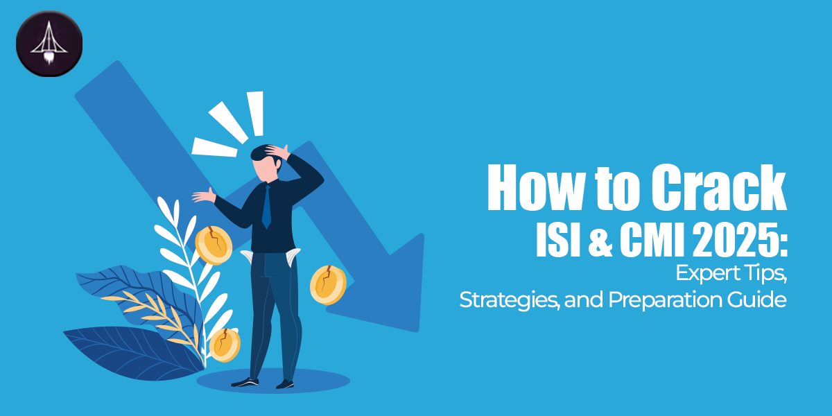 How to Crack ISI & CMI 2025: Expert Tips, Strategies, and Preparation Guide