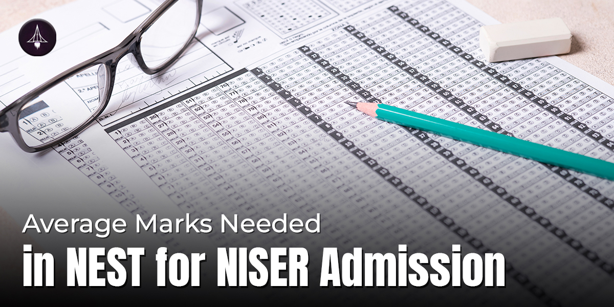 Average Marks Needed in NEST for NISER Admission
