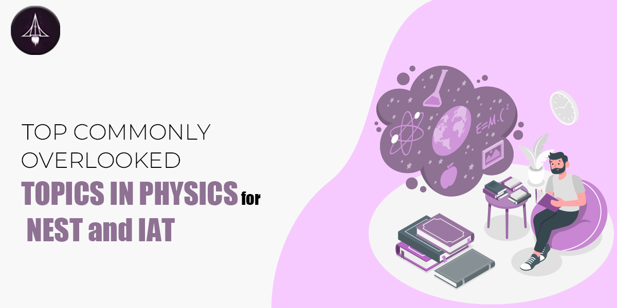 Top Commonly Overlooked Topics in Physics for NEST and IAT