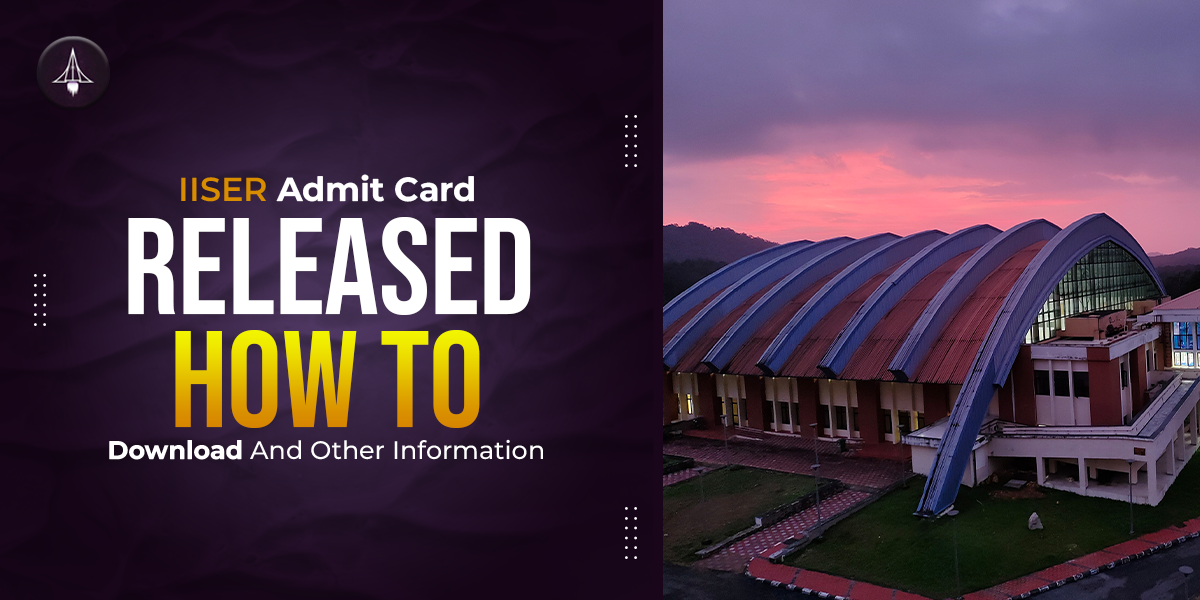 IISER Admit Card Released. How To Download and Other Information