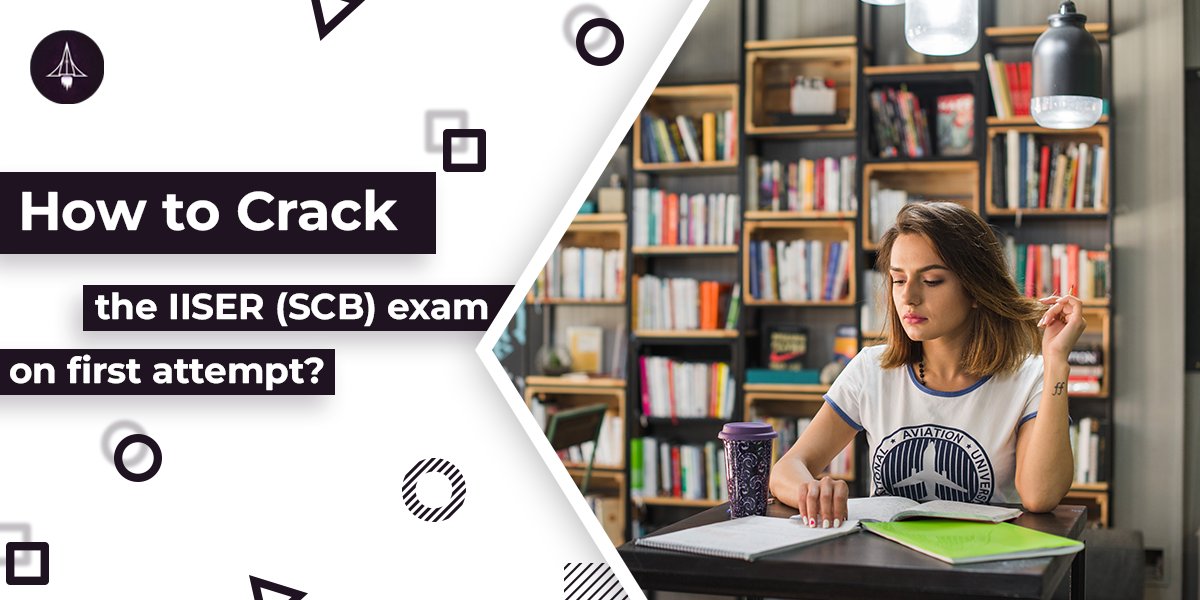How to Crack the IISER (SCB) Exam on the First Attempt?