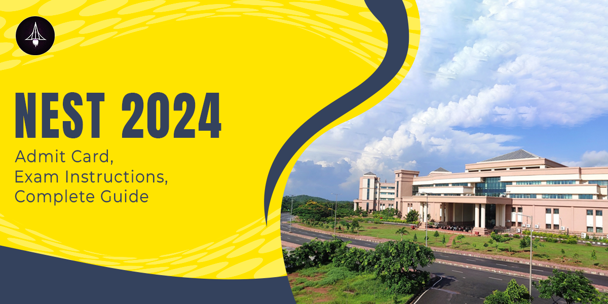NEST 2024 Admit Card, Exam Instructions, and Complete Guide