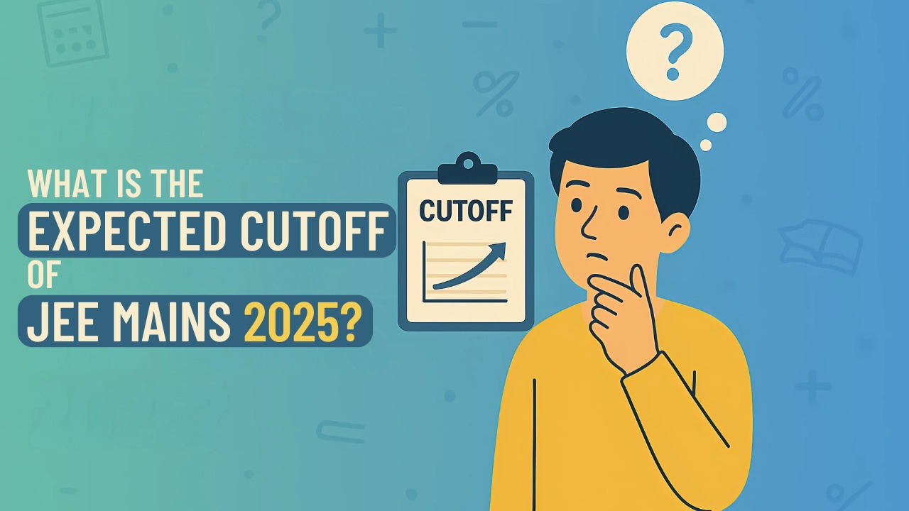 JEE Main 2025 Cutoff Is Out: Is Your Dream of JEE Advanced Alive?