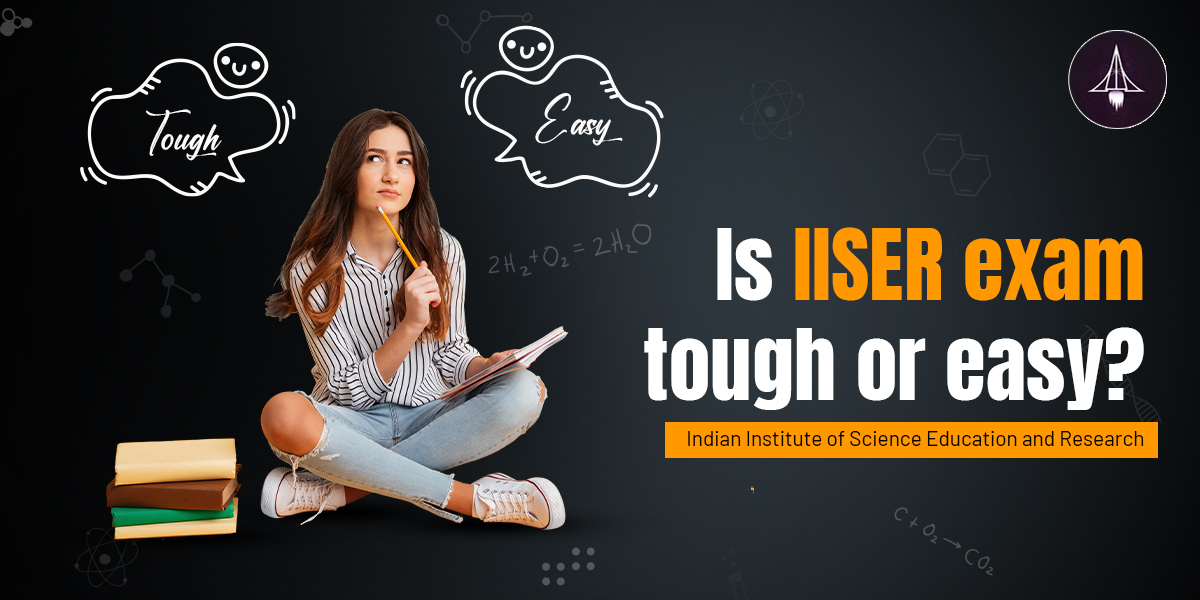 Is the IISER Exam Tough or Easy- Cutoff Marks?