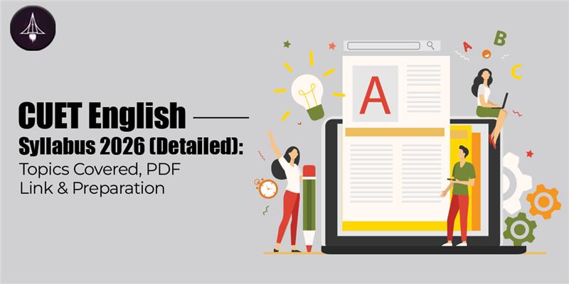 CUET English Syllabus 2026 (Detailed): Topics Covered, PDF Link & Preparation
