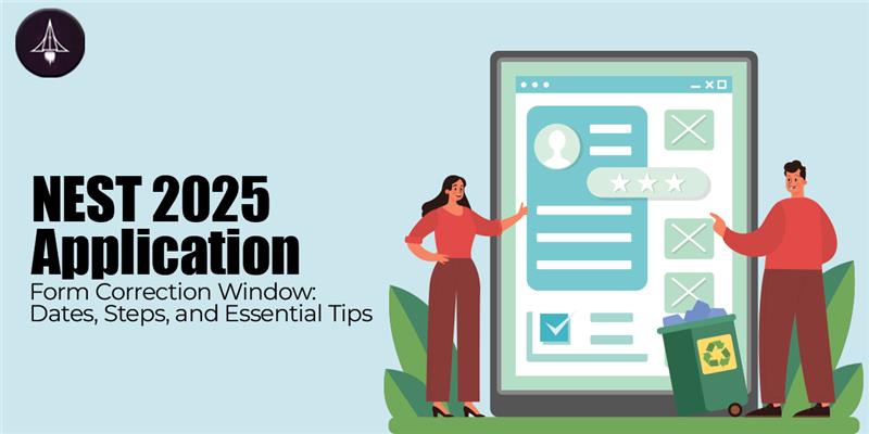 NEST 2025 Application Form Correction Window: Dates, Steps, and Essential Tips