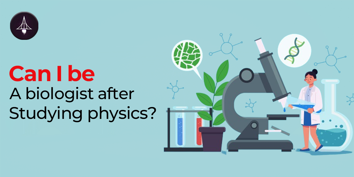 Can I Be a Biologist After Studying Physics?