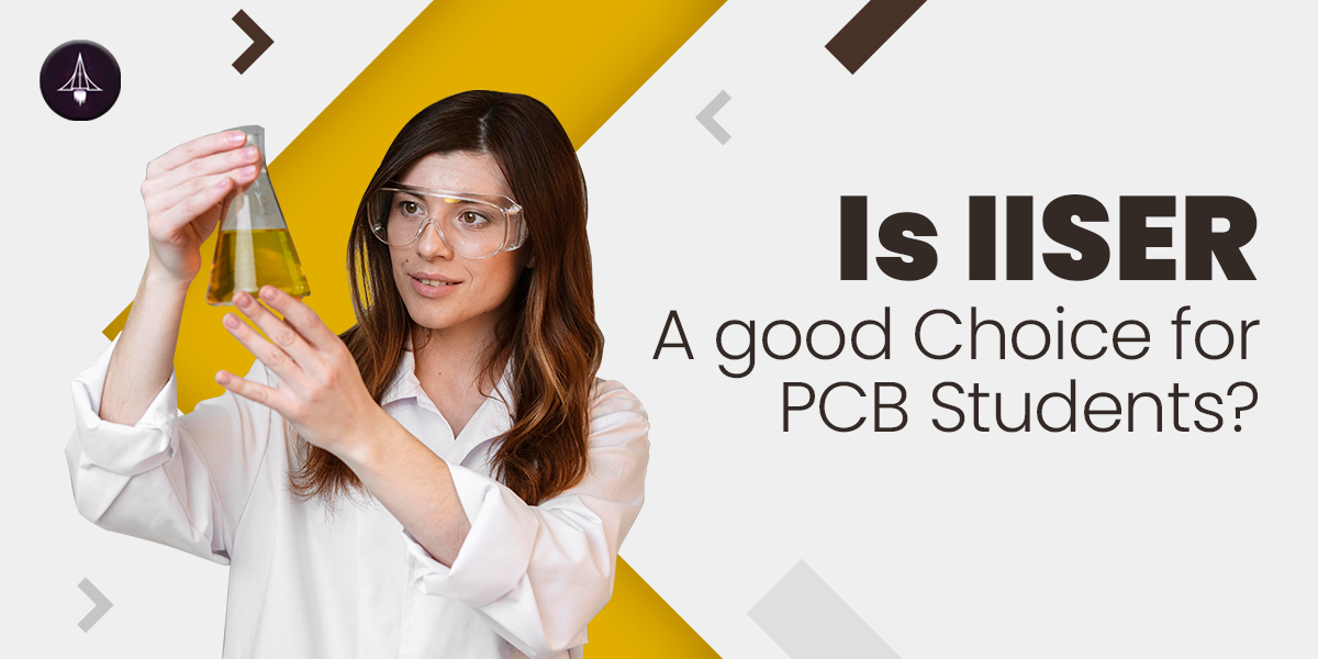 Is IISER a Good Choice for PCB Students?