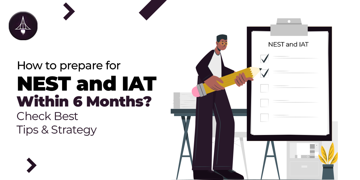 How to Prepare for NEST and IAT Within 6 Months? Check Best Tips & Strategy